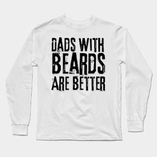 Dads with Beards are Better Father's Day Gift Long Sleeve T-Shirt